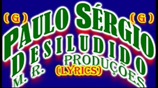 Desiludido-Paulo Sérgio-(Lyrics)