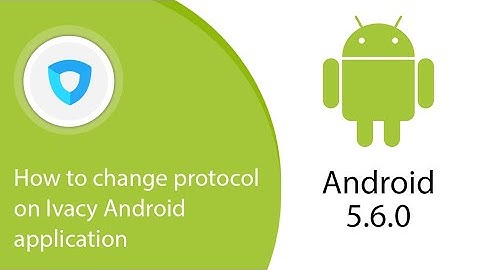 How to change protocol on Ivacy Android application