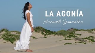 La Agonia - Azeneth Gonzalez