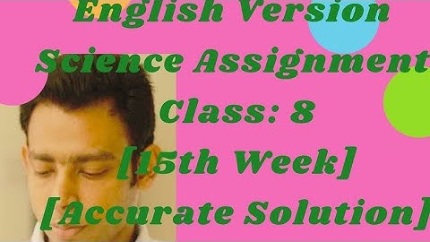 Science Assignment [Class: 8][15th Week][English Version][Accurate solution]