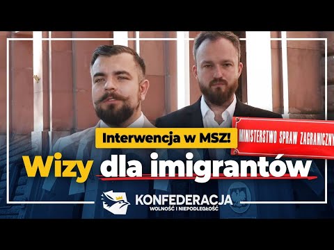 Konfederacja interweniuje ws. korupcyjnego wydawania wiz dla imigrantów przez polski MSZ!