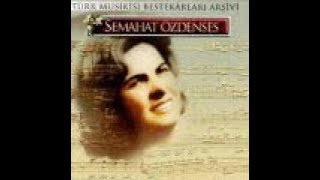 Semahat Özdenses - Açmam Açamam Söyleyemem Çünkü Derinde (Hüzzam)R.g.