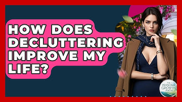 How Does Decluttering Improve My Life? - The Personal Growth Path