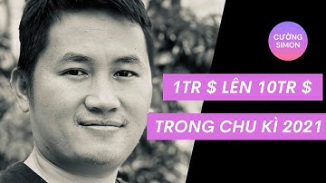 Cách tăng 1 triệu đô lên 10 triệu đô trong chu kì 2021 của cường simon là gì?