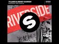 Tujamo & Sidney Samson - Riverside (Reloaded) (Extended Mix)
