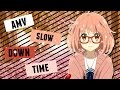 •AMV - Slow Down Time•