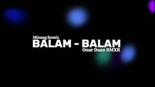 BALAM BALAM Minang Remix (Onar Duan RMXR)