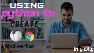 Using Python To Create -Google,Wikipedia, Stack Over Flow | Explained in தமிழ் |Spark Pro Tamil