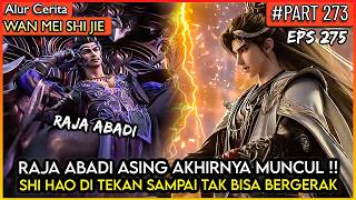 RAJA ABADI ASING MURKA MENEKAN SHI HAO !! -  Donghua PERFECT WORLD WANMEI SHIJIE #WMSJ PART 273