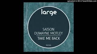 Video thumbnail of "Saison & Duwayne Motley - Take Me Back (featuring Tim Davis) (Original Mix)"