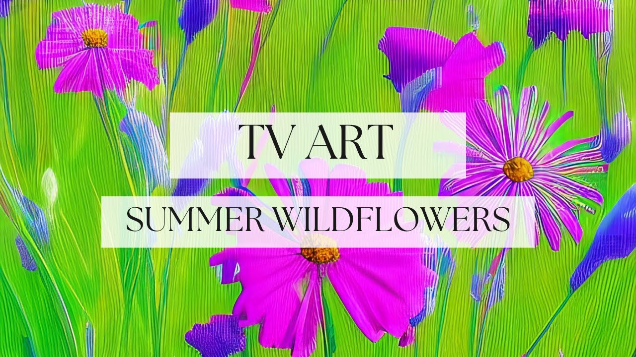 Art For Your TV The Summer Wildflowers Digital Collection Vibrant