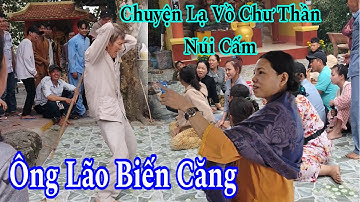 Chuyện Lạ Vồ Chư Thần Núi Cấm Xuất Hiện Ông Cụ Cầm Gậy Tự Tác Động Vật Lý Lên Người Mình