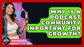 Why Is A Podcast Community Important For Growth? - Modern Podcaster Hub