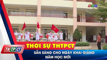 Sẵn sàng cho Ngày khai giảng năm học mới | Cần Thơ TV