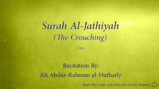 Surah Al Jathiyah The Crouching   045   Ali Abdur Rahman al Huthaify   Quran Audio