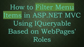 How to Filter Menu Items in ASP.NET MVC Using IQueryable Based on WebPages