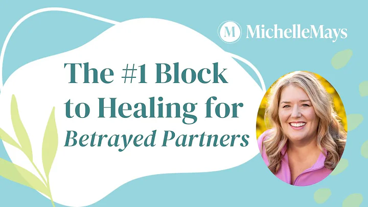 The #1 Block to Healing for Betrayed Partners