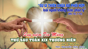 THỨ SÁU TUẦN XIX THƯỜNG NIÊN: Mt 19, 3-12