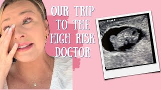 Our Trip to the High Risk Doctor for the Abnormal Ultrasound Last Week