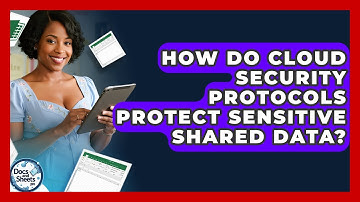 How Do Cloud Security Protocols Protect Sensitive Shared Data? - Docs and Sheets Pro
