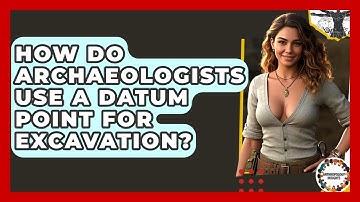 How Do Archaeologists Use A Datum Point For Excavation? - Anthropology Insights