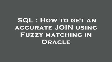 SQL : How to get an accurate JOIN using Fuzzy matching in Oracle