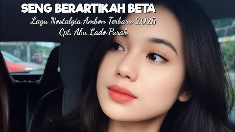 Lagu Ambon Nostalgia Terbaru 2025 " SENG BERARTIKAH BETA