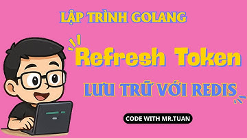 RESTful API Golang Gin #79: Hoàn thiện API Login với Refresh Token & lưu trữ vào Redis
