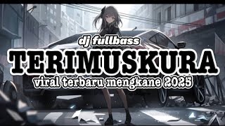 Dj TERIMUSKURA di hot full bass viral terbaru asyik 2025
