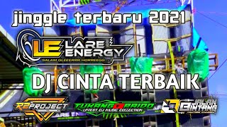 DJ CINTA TERBAIK TERBARU 2021  jinggle lare energy || BY R2 PROJECT