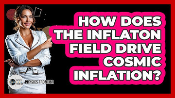 How Does The Inflaton Field Drive Cosmic Inflation?