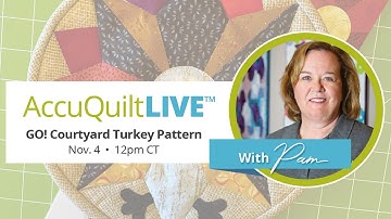 Join us for AccuQuilt Live with a tutorial featuring our GO! Courtyard Die!