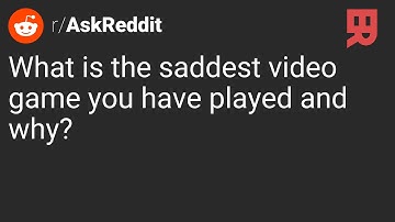 r/AskReddit | What is the saddest video game you have played and why?