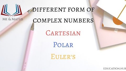 Complex Numbers | Cartesian Form | Polar Form | Euler