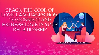 Love languages: Understanding and expressing love in your relationship