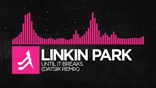 [Drumstep] - Linkin Park - Until It Breaks (Datsik Remix) [Uncharged (Remix LP)]