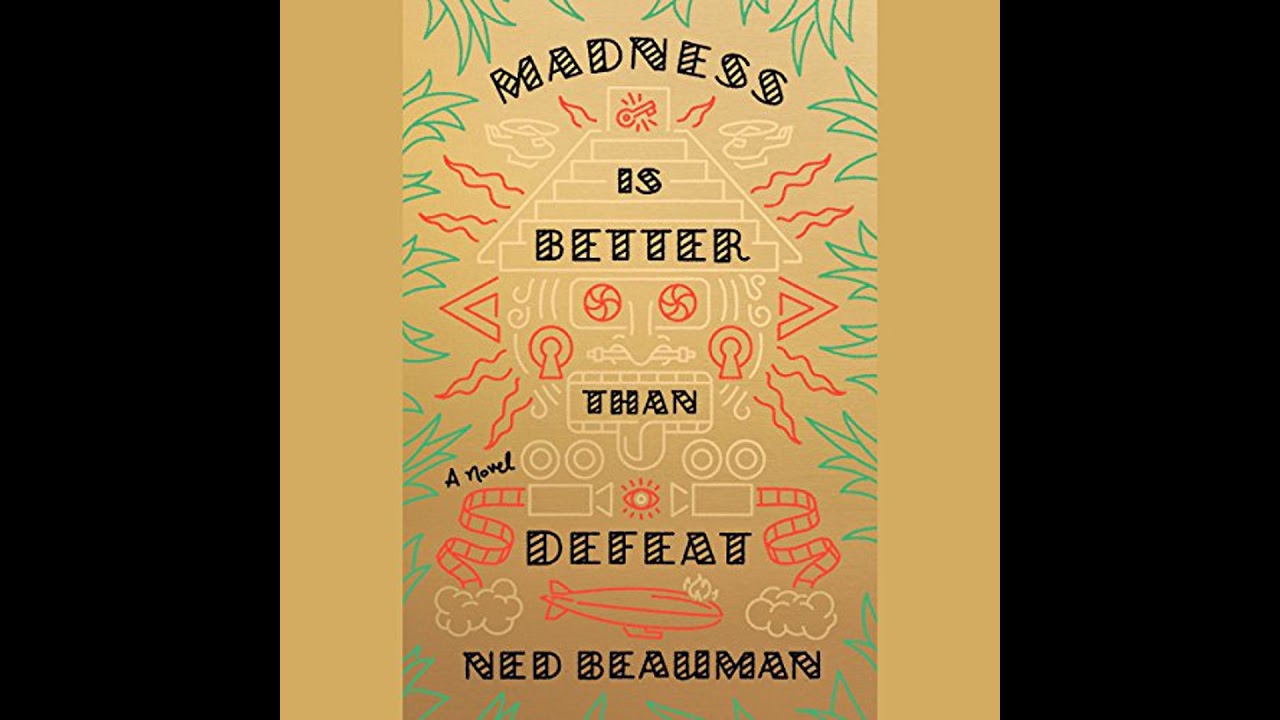 Madness Is Better Than Defeat: A Novel by Ned Beauman | Full Audiobook