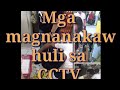 MGA MAGNANAKAW HULI SA CCTV