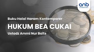 Hukum Bea Cukai | Ustadz Ammi Nur Baits