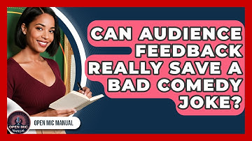 Can Audience Feedback Really Save A Bad Comedy Joke? - Open Mic Manual