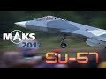MAKS 2017 - SU-57, The Pinnacle of Russian Air Domination! - HD 50fps