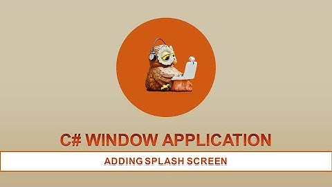 C# WINDOW APPLICATION - ADD SPLASH SCREEN