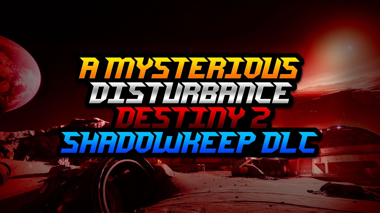 A MYSTERIOUS DISTURBANCE Destiny 2 Shadowkeep DLC Part 1 YouTube
