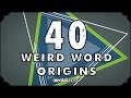 40 Weird Word Origins - mental_floss on YouTube (Ep.46)