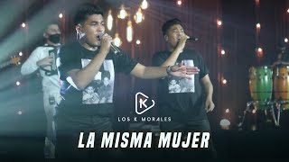 La Misma Mujer (Show online) - Los K Morales