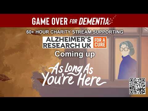 As Long As You're Here. Part of the Game Over for Dementia Stream Weekend