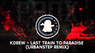 【♫】KDrew - Last Train To Paradise (Urbanstep Remix)