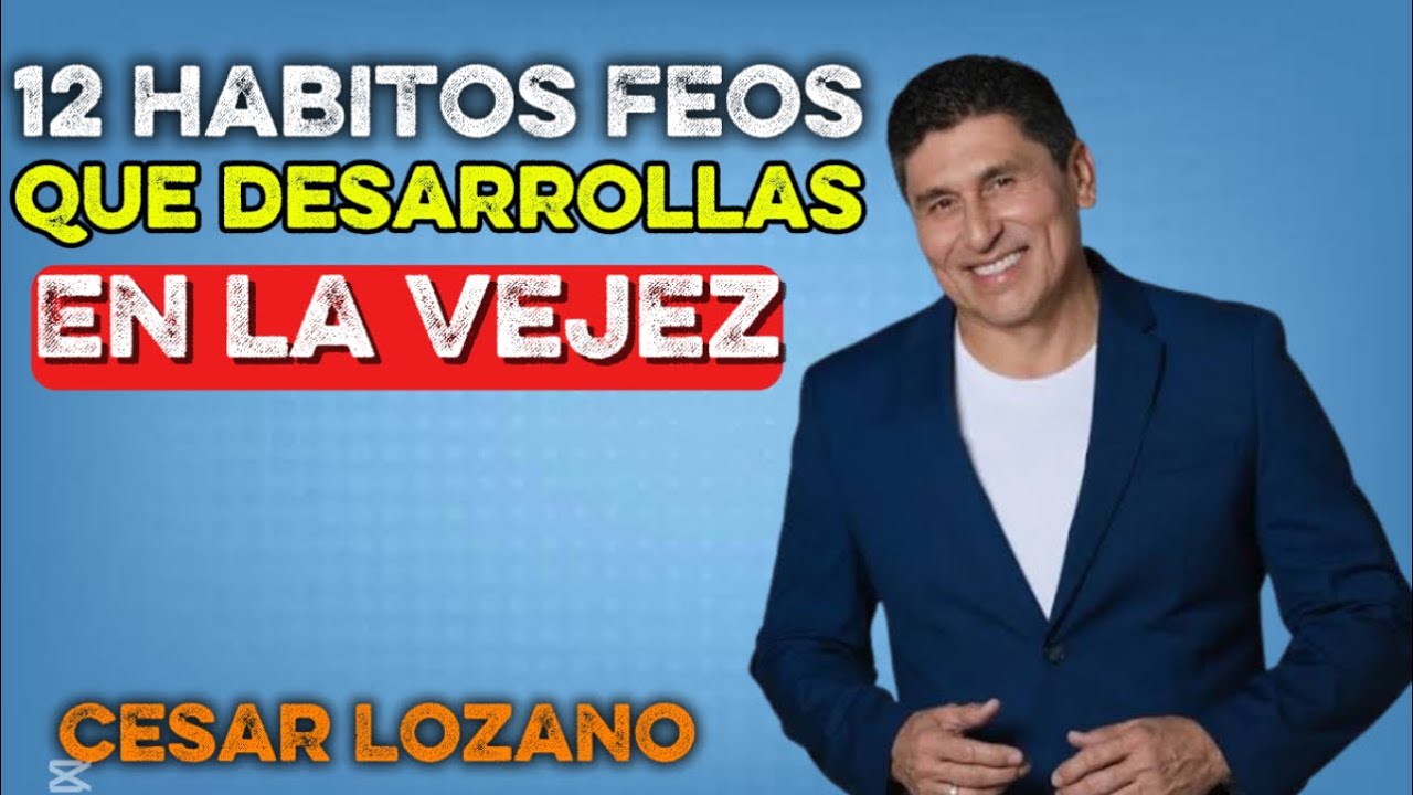 12 Hábitos en la Vejez Que Alejan a las Personas | César Lozano