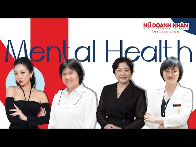 Mental Health: Thiếu Stress | Workshop by Tạp chí Nữ Doanh Nhân -BusinessWoman Magazine | 30.08.2023