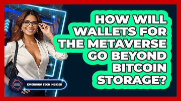 How Will Wallets For The Metaverse Go Beyond Bitcoin Storage? - Emerging Tech Insider